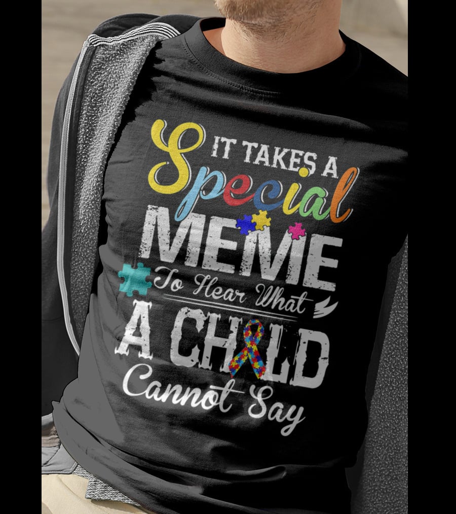 It Takes A Special Meme To Hear What A Child Cannot Say Autism Awareness T-Shirt