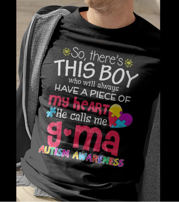 So There's This Boy Who Will Always Have A Piece Of My Heart He Calls Me G Ma Autism Awareness T-Shirt