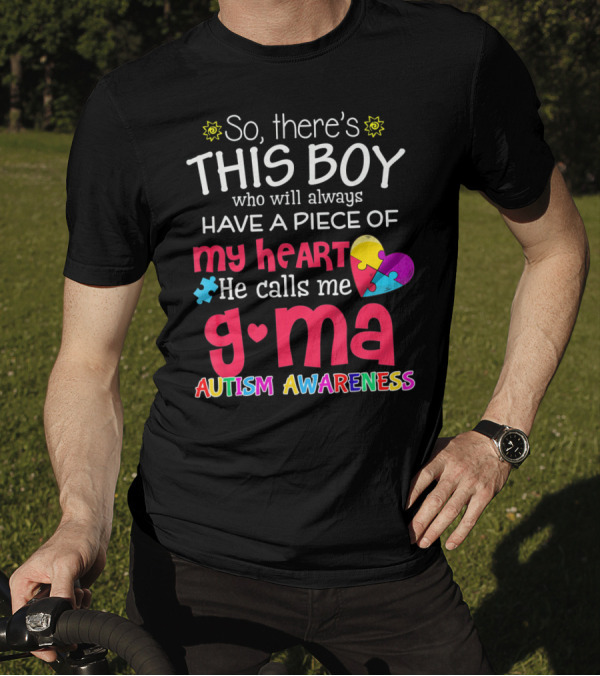 So There's This Boy Who Will Always Have A Piece Of My Heart He Calls Me G Ma Autism Awareness T-Shirt