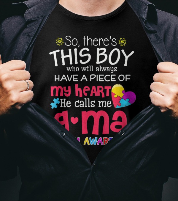 So There's This Boy Who Will Always Have A Piece Of My Heart He Calls Me G Ma Autism Awareness T-Shirt