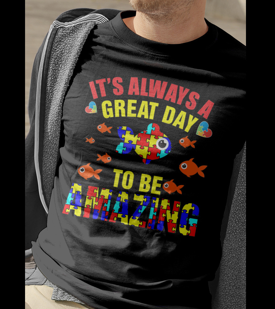 It's Always A Great Day To Be Amazing Proud Autistic Autism Fish T-Shirt