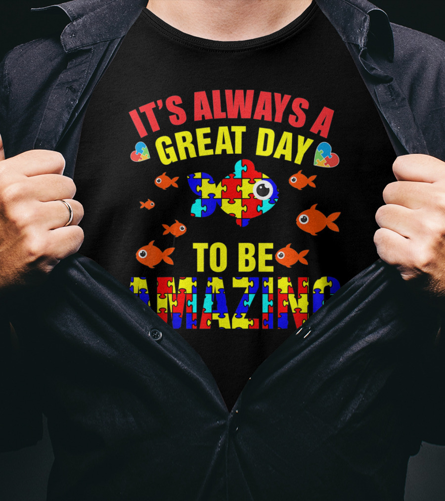 It's Always A Great Day To Be Amazing Proud Autistic Autism Fish T-Shirt