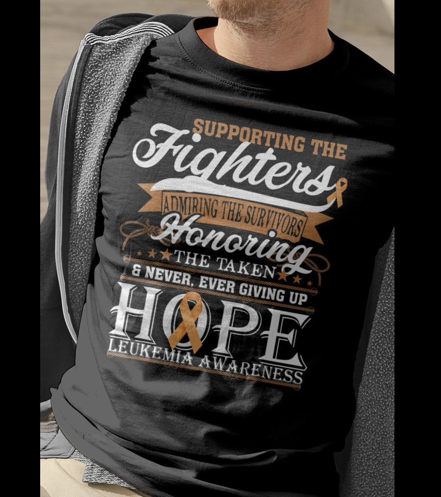 Supporting The Fighters Admiring The Survivors Honoring The Taken Never Giving Up Hope Leukemia Awareness T-Shirt