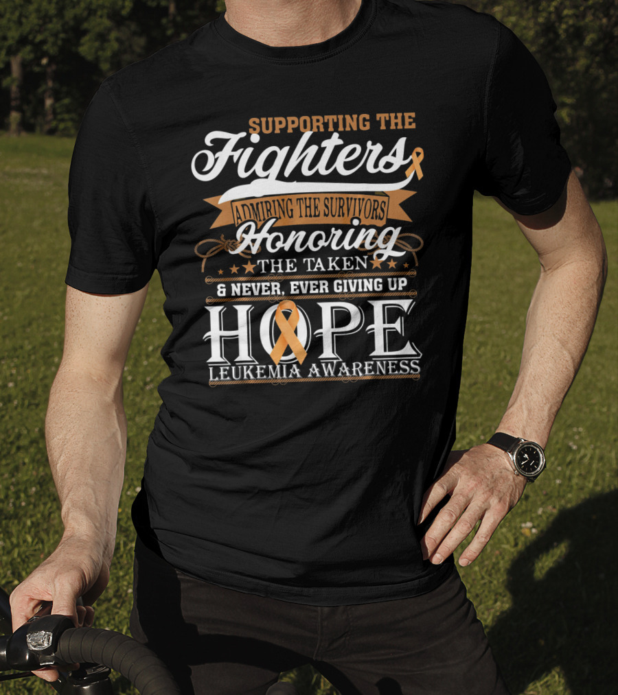 Supporting The Fighters Admiring The Survivors Honoring The Taken Never Giving Up Hope Leukemia Awareness T-Shirt