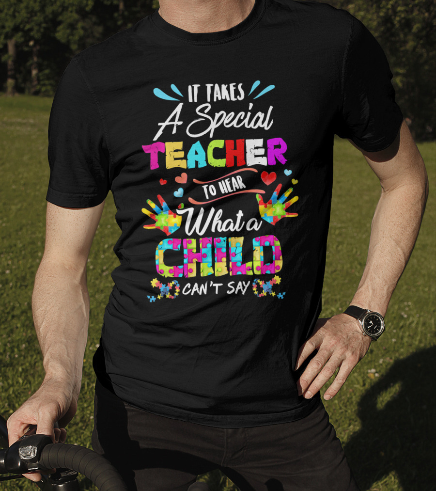 It Takes A Special Teacher To Hear What A Child Can't Say Puzzle Piece Autism Awareness T-Shirt