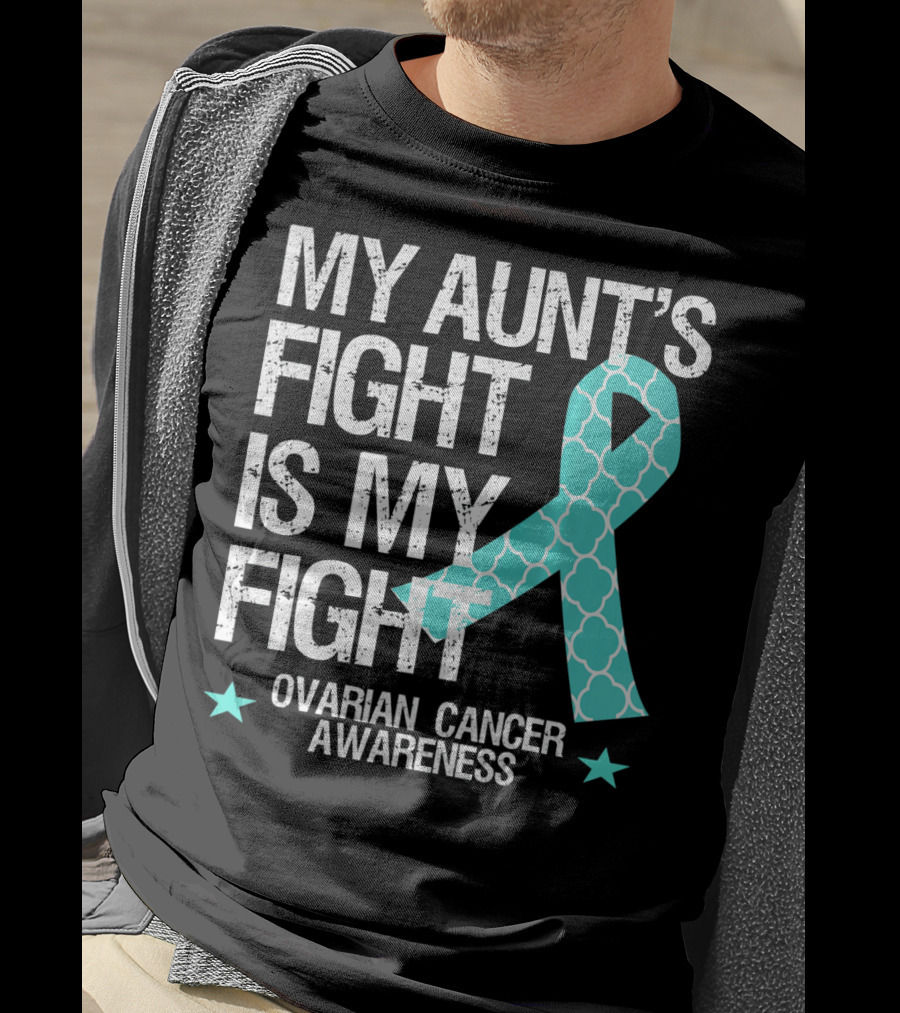 My Aunt's Fight Is My Fight Ovarian Cancer Awareness T-Shirt