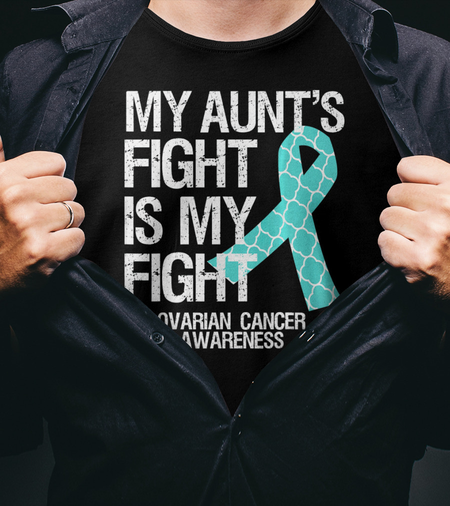 My Aunt's Fight Is My Fight Ovarian Cancer Awareness T-Shirt
