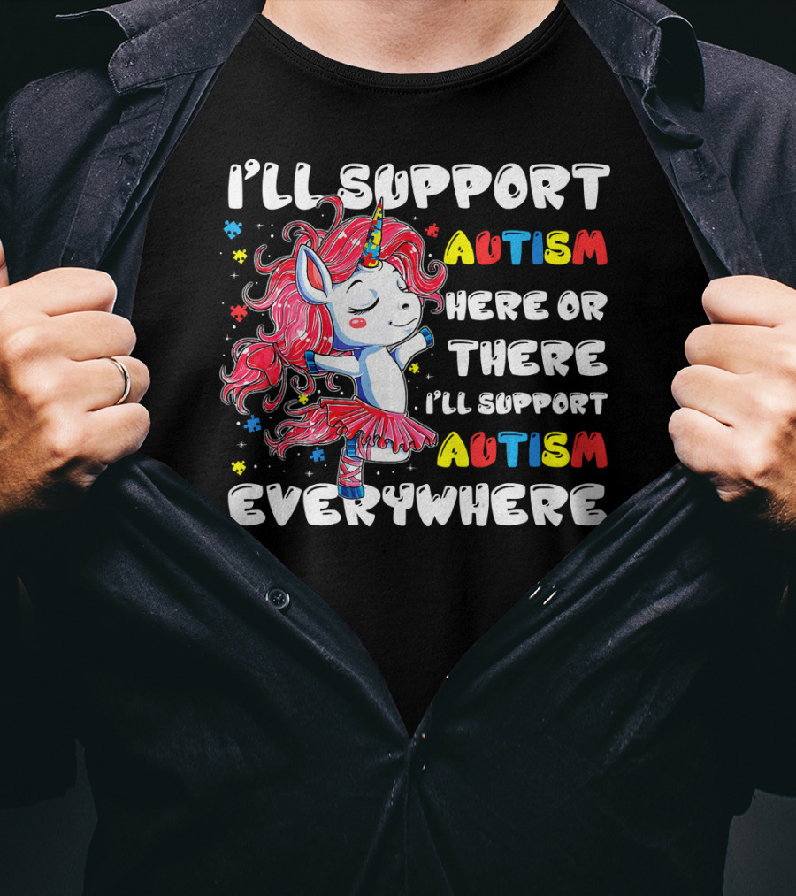 I'll Support Autism Here Or There I'll Support Autism Everywhere Unicorn T-Shirt