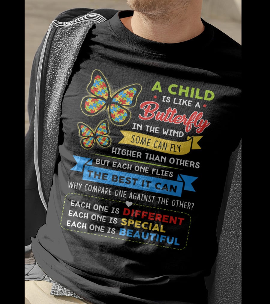 A Child Is Like A Butterfly In The Wind Some Can Fly Higher Than Others Each One Is Different Each One Is Special Each One Is Beautiful T-Shirt