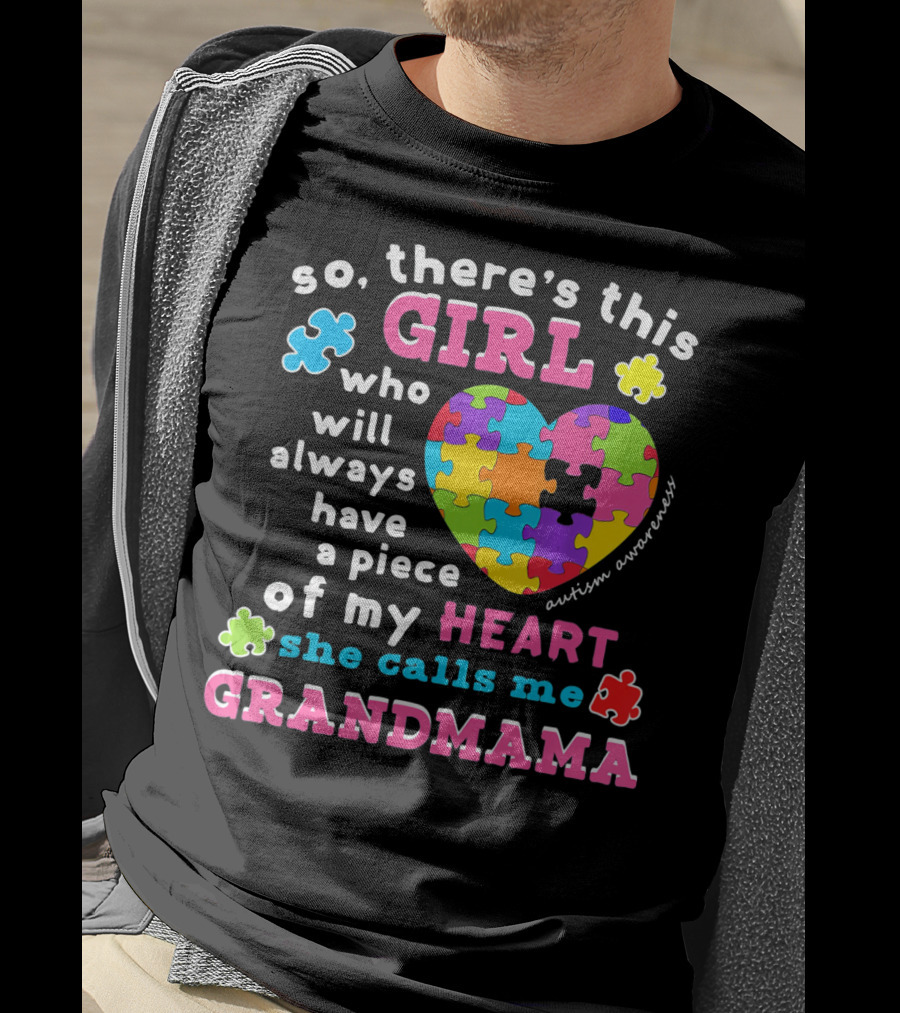 So There's This Girl Who Will Always Have A Piece Of My Heart She Calls Me Grandmama Autism Awareness T-Shirt