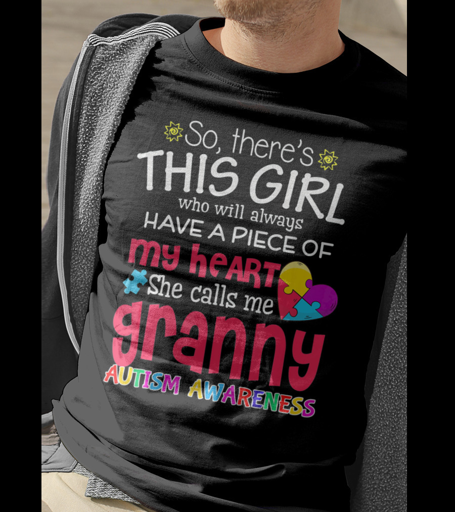 So There's This Girl Who Will Always Have A Piece Of My Heart She Calls Me Granny Autism Awareness T-Shirt