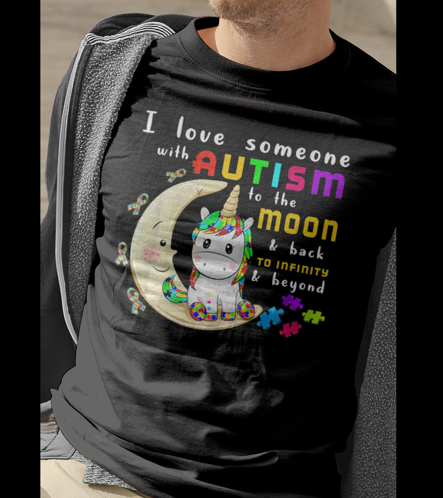 I Love Someone With Autism To The Moon And Back To Infinity And Beyond Unicorn T-Shirt