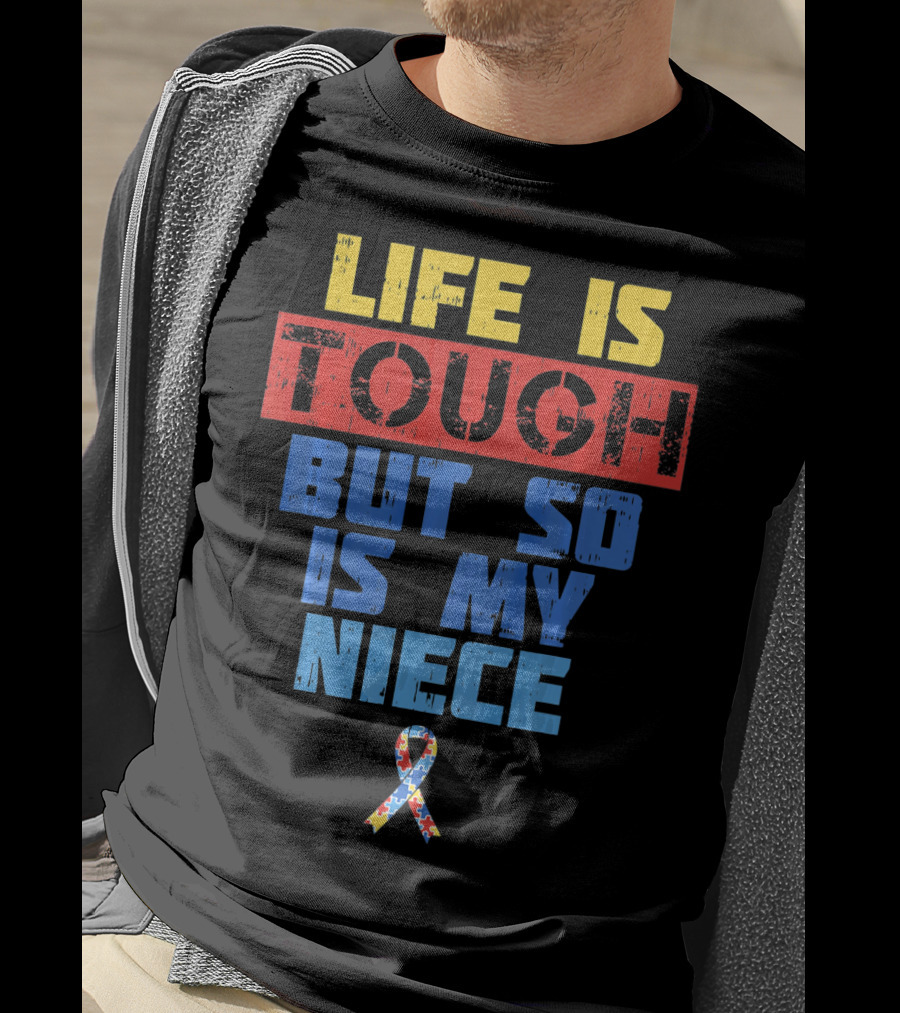 Life Is Tough But So Is My Niece Autism Awareness T-Shirt