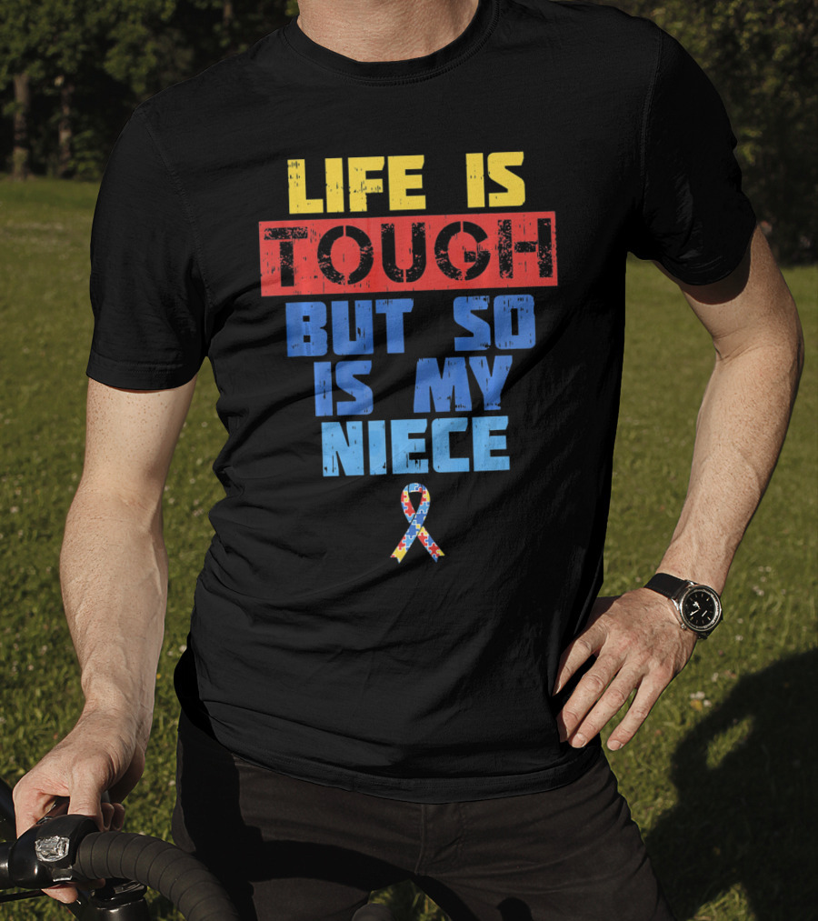 Life Is Tough But So Is My Niece Autism Awareness T-Shirt