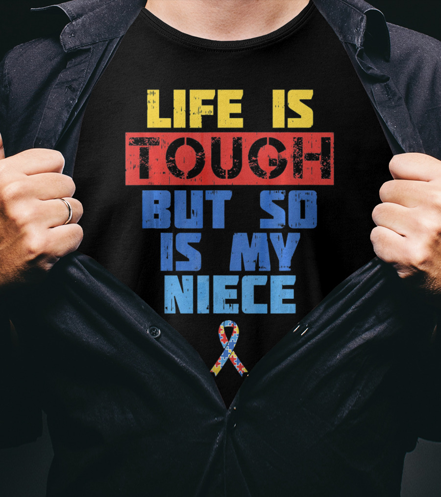 Life Is Tough But So Is My Niece Autism Awareness T-Shirt