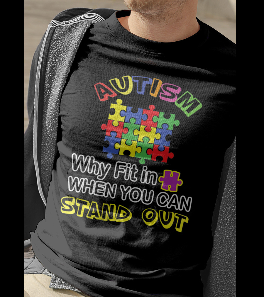 AUTISM Puzzle Why Fit In When You Can Stand Out T-Shirt