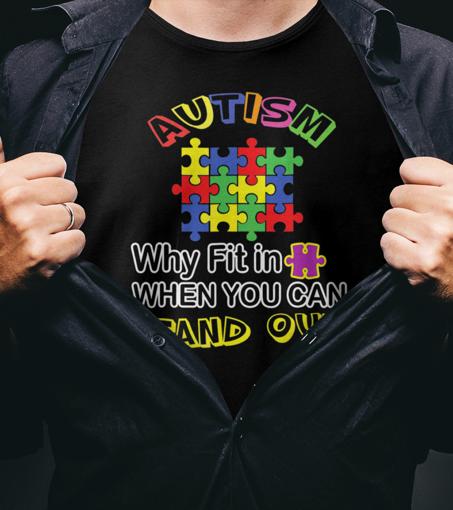 AUTISM Puzzle Why Fit In When You Can Stand Out T-Shirt