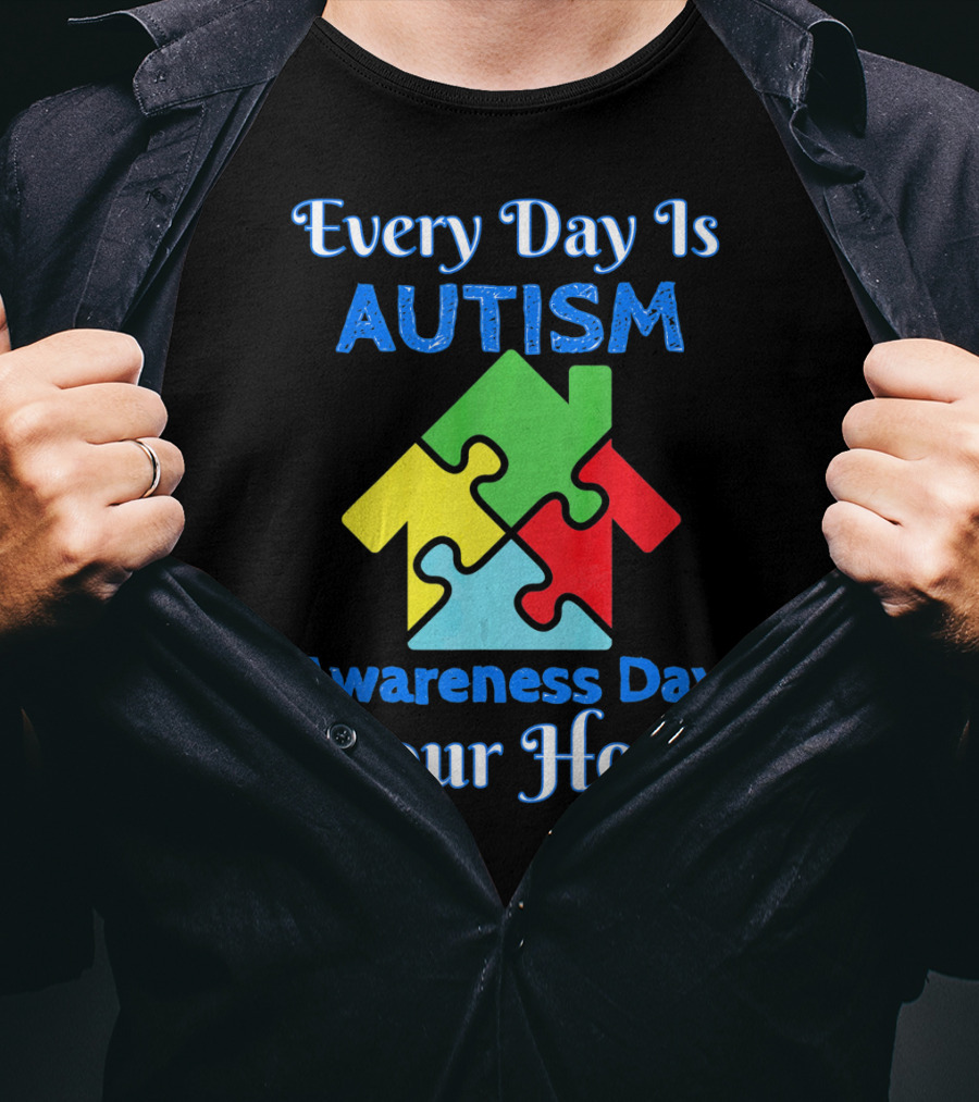 Every Day Is Autism Awareness Day In Our Home T-Shirt