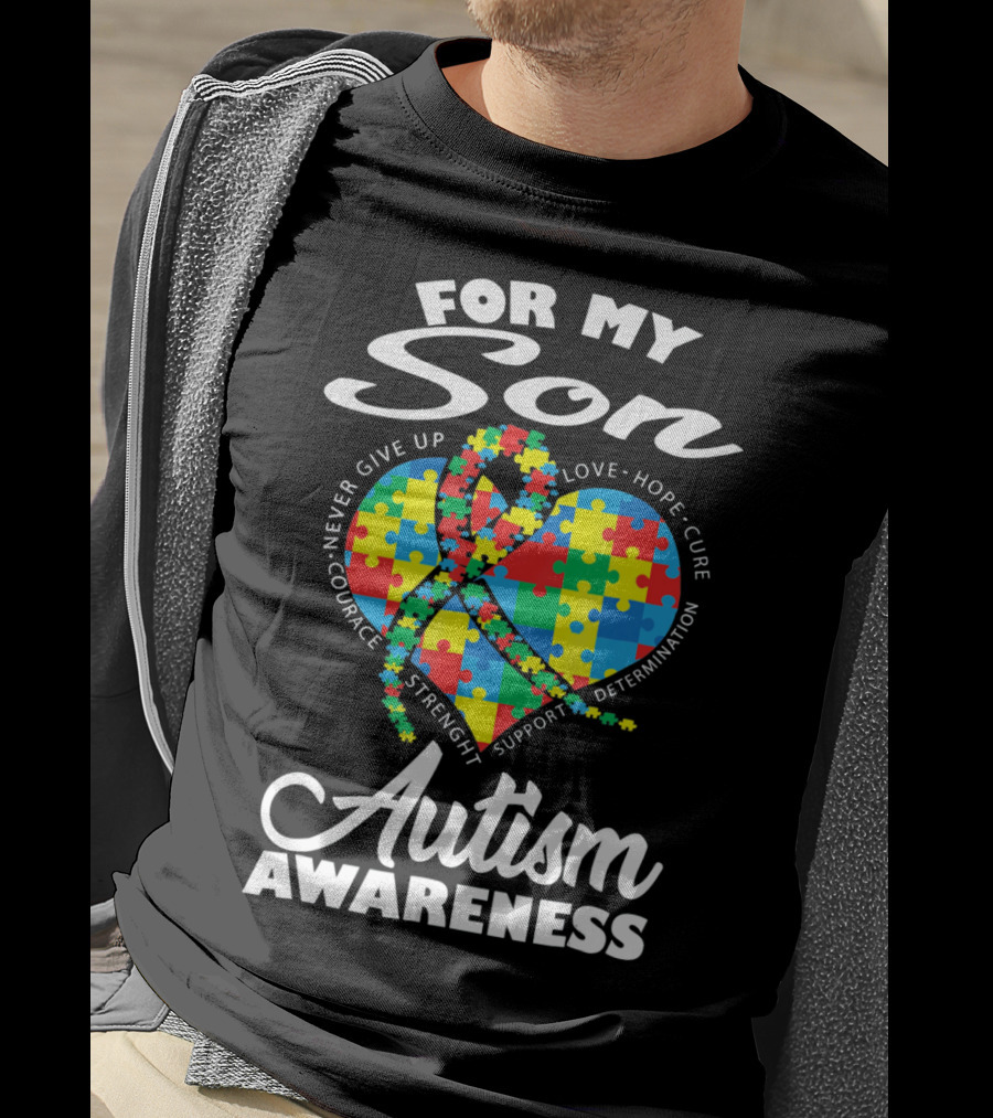 For My Son Never Give Up Courage Strength Autism Awareness Heart Love Hope Cure T-Shirt