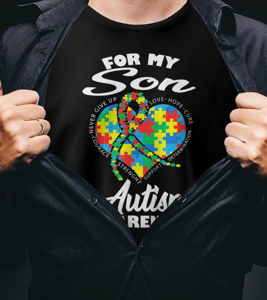 For My Son Never Give Up Courage Strength Autism Awareness Heart Love Hope Cure T-Shirt