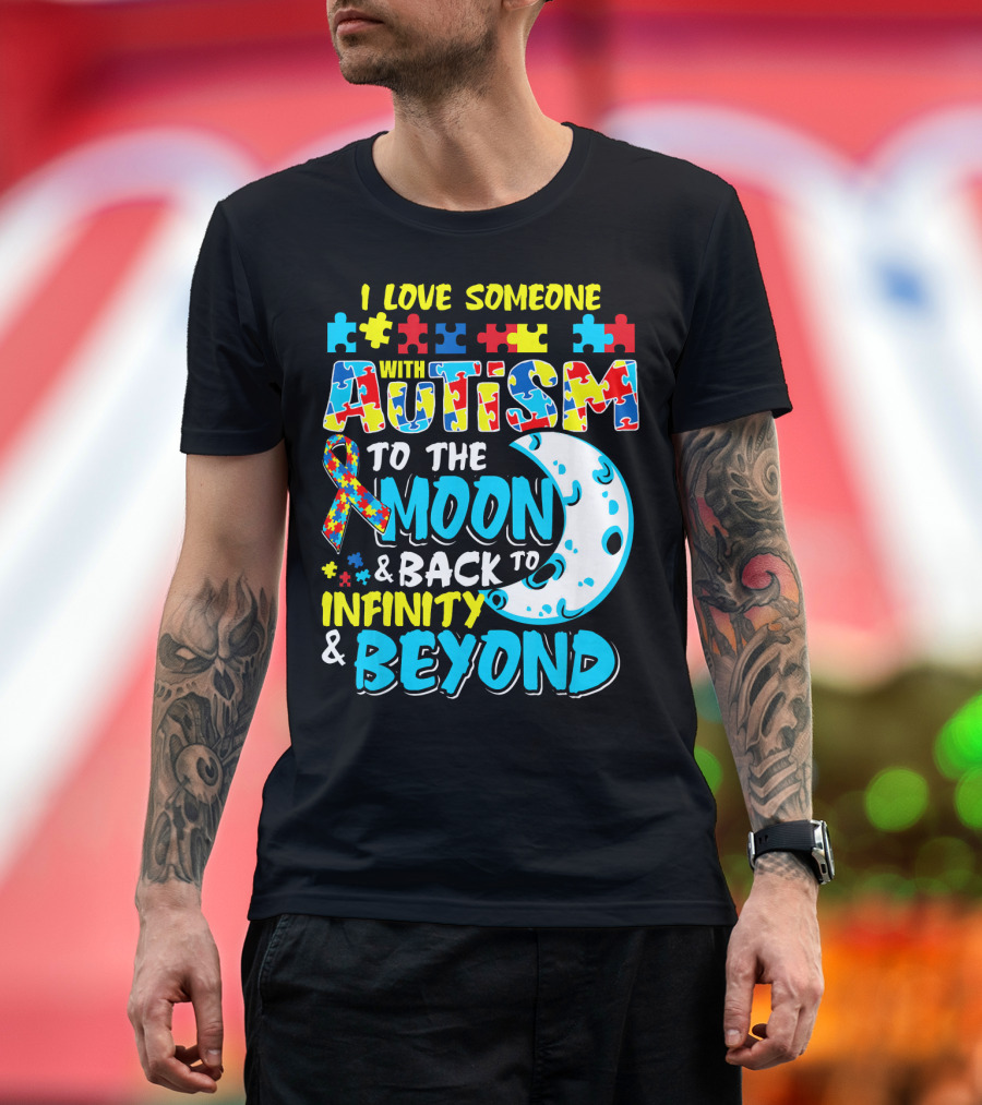 I Love Someone With Autism To The Moon and Back To Infinity and Beyond T-Shirt