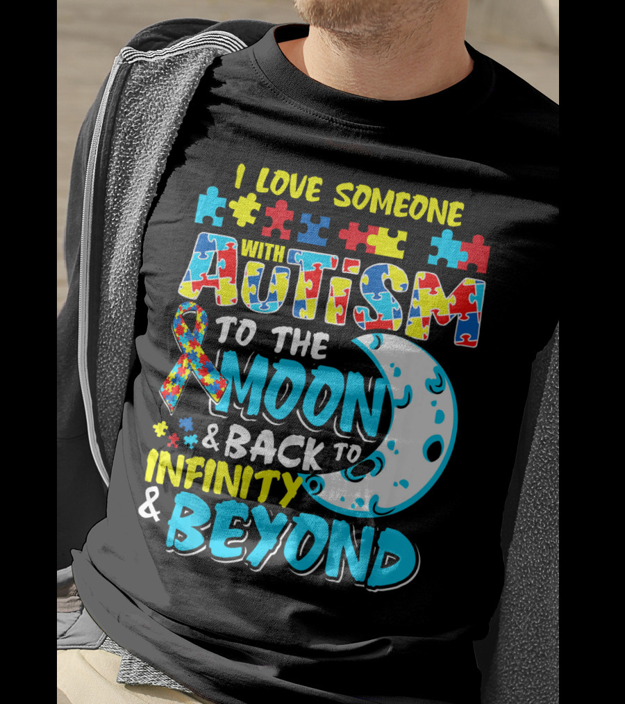 I Love Someone With Autism To The Moon And Back To Infinity And Beyond T-Shirt