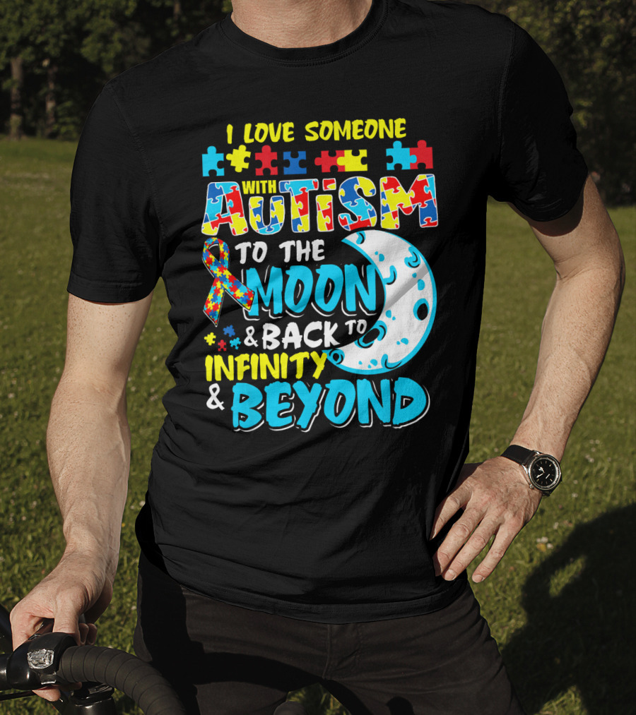 I Love Someone With Autism To The Moon And Back To Infinity And Beyond T-Shirt