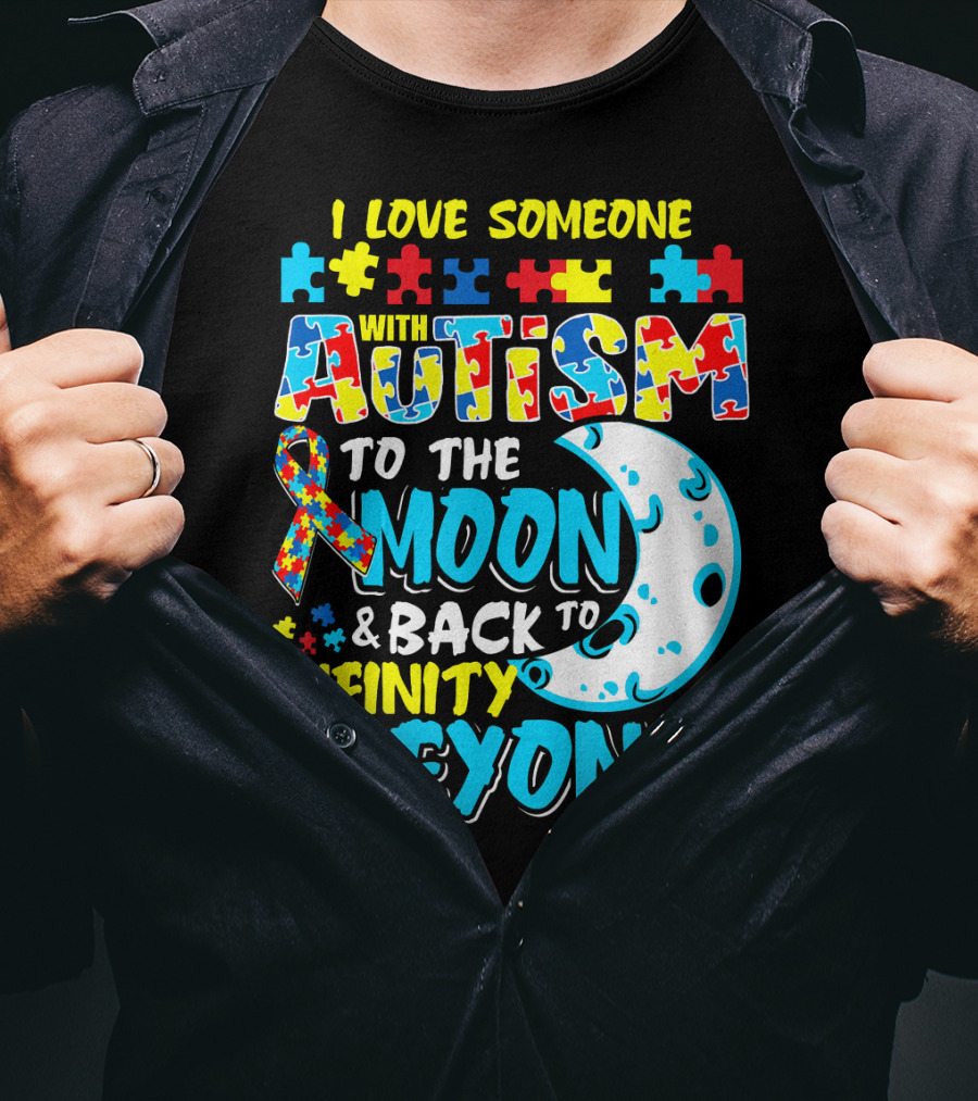 I Love Someone With Autism To The Moon And Back To Infinity And Beyond T-Shirt