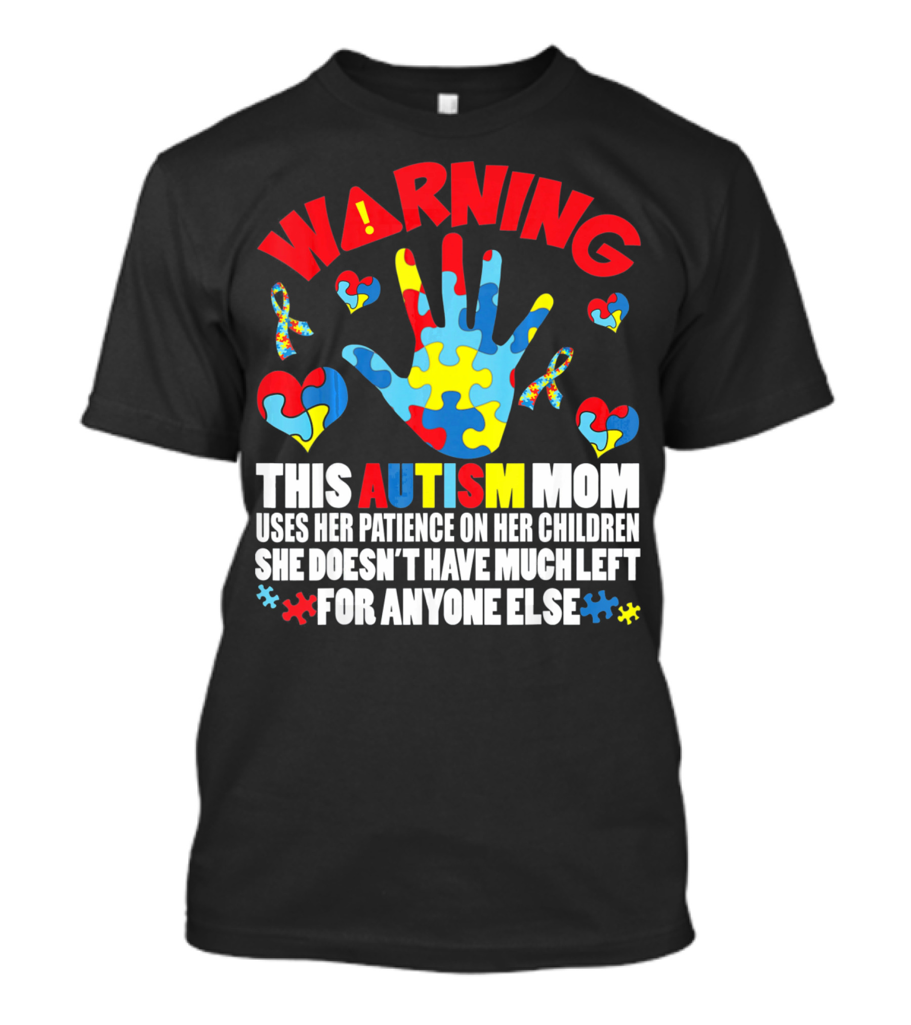 WARNING This Autism Mom Uses Her Patience On Her Children She Doesn't Have Much Left For Anyone Else Puzzle Ribbon Hearts T-Shirt