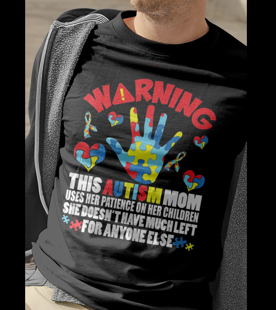 WARNING This Autism Mom Uses Her Patience On Her Children She Doesn't Have Much Left For Anyone Else Puzzle Ribbon Hearts T-Shirt