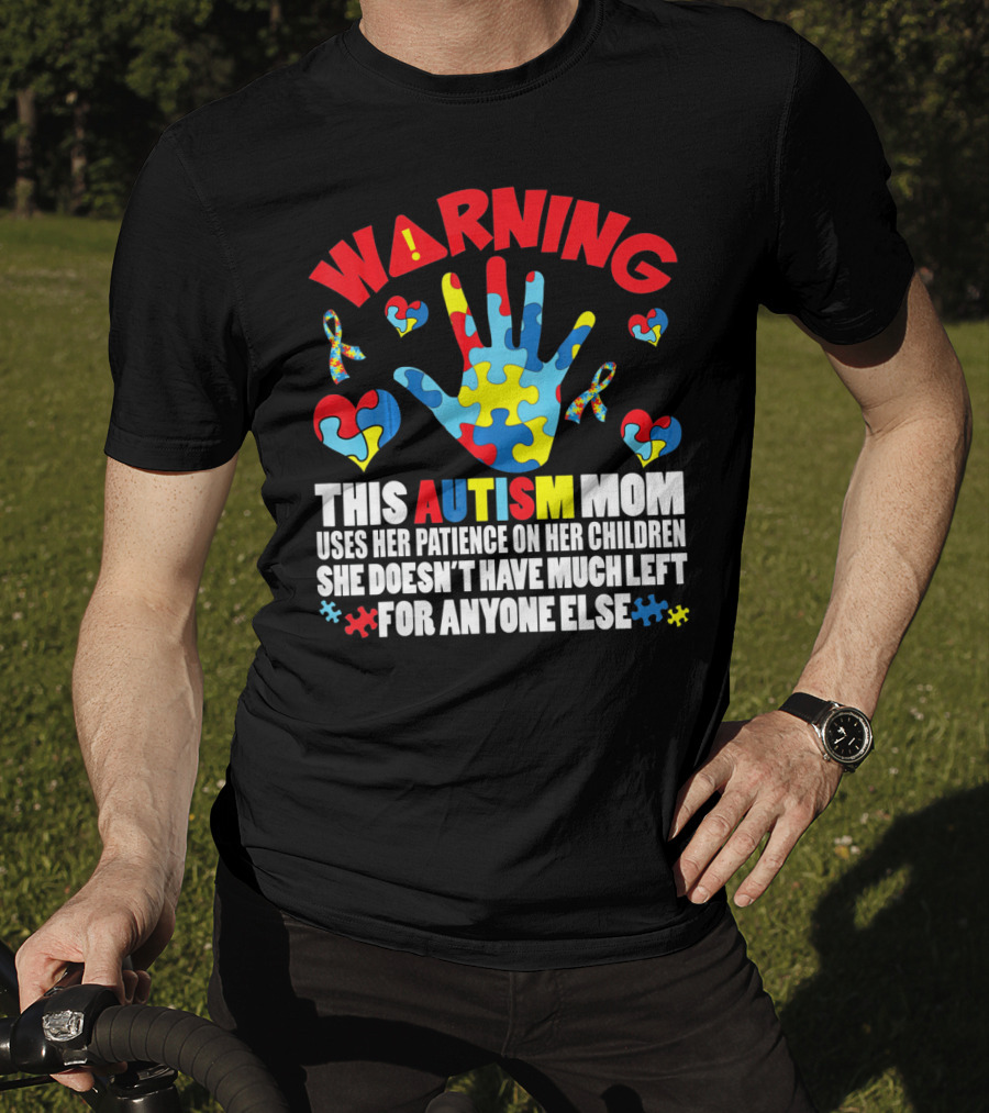 WARNING This Autism Mom Uses Her Patience On Her Children She Doesn't Have Much Left For Anyone Else Puzzle Ribbon Hearts T-Shirt