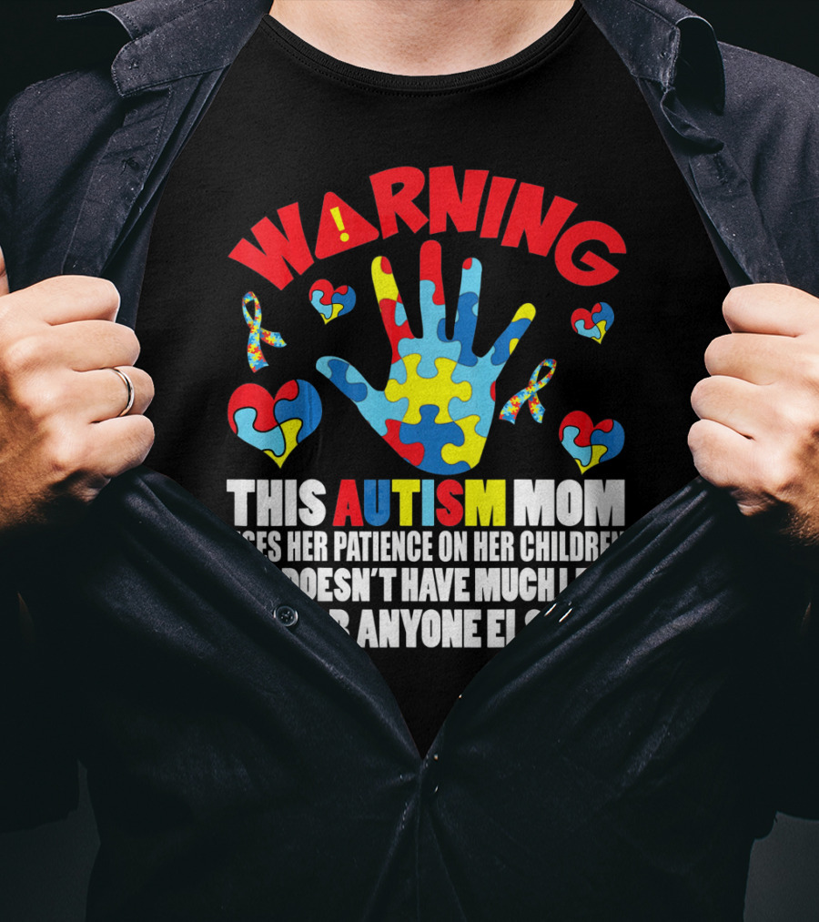 WARNING This Autism Mom Uses Her Patience On Her Children She Doesn't Have Much Left For Anyone Else Puzzle Ribbon Hearts T-Shirt