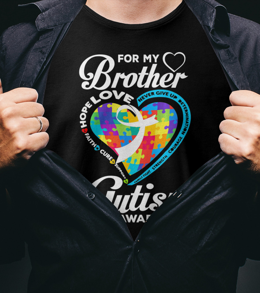 For My Brother Love Hope Faith Cure Support Autism Awareness Puzzle Heart T-Shirt