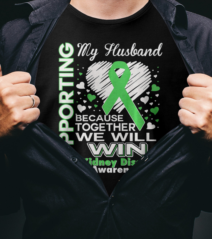 Supporting My Husband Kidney Disease Awareness Because Together We Will Win T-Shirt
