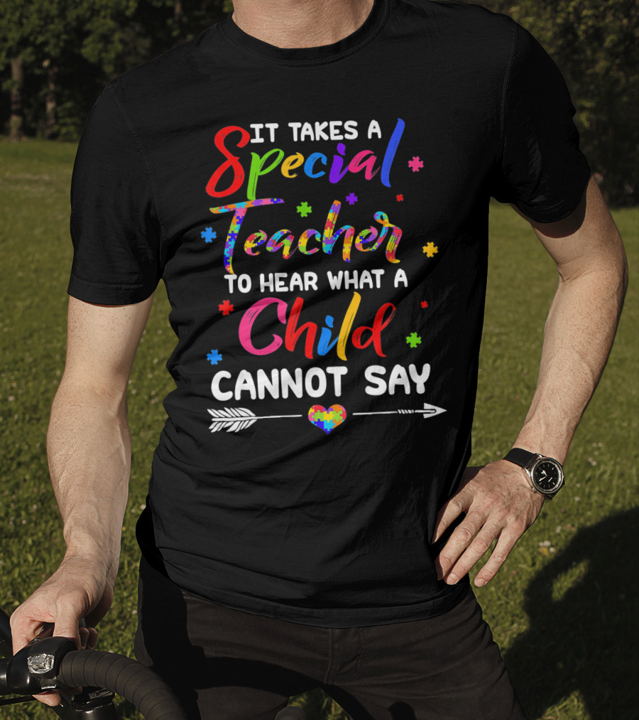 It Takes A Special Teacher To Hear What A Child Cannot Say Autism Awareness T-Shirt