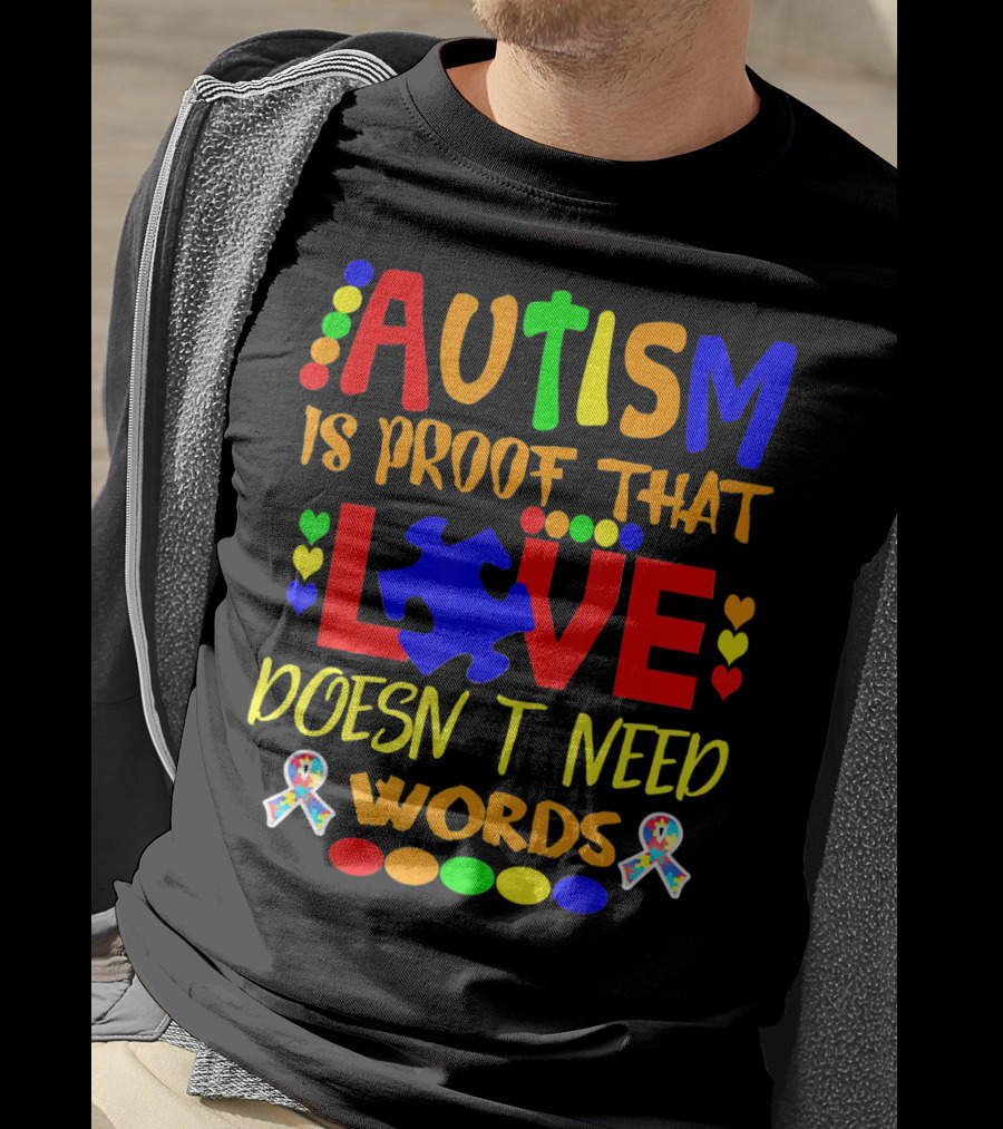AUTISM Is Proof That LOVE Doesn't Need Words T-Shirt