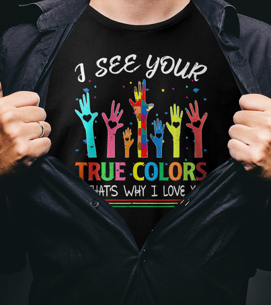 I See Your True Colors And That's Why I Love You Autism Awareness T-Shirt
