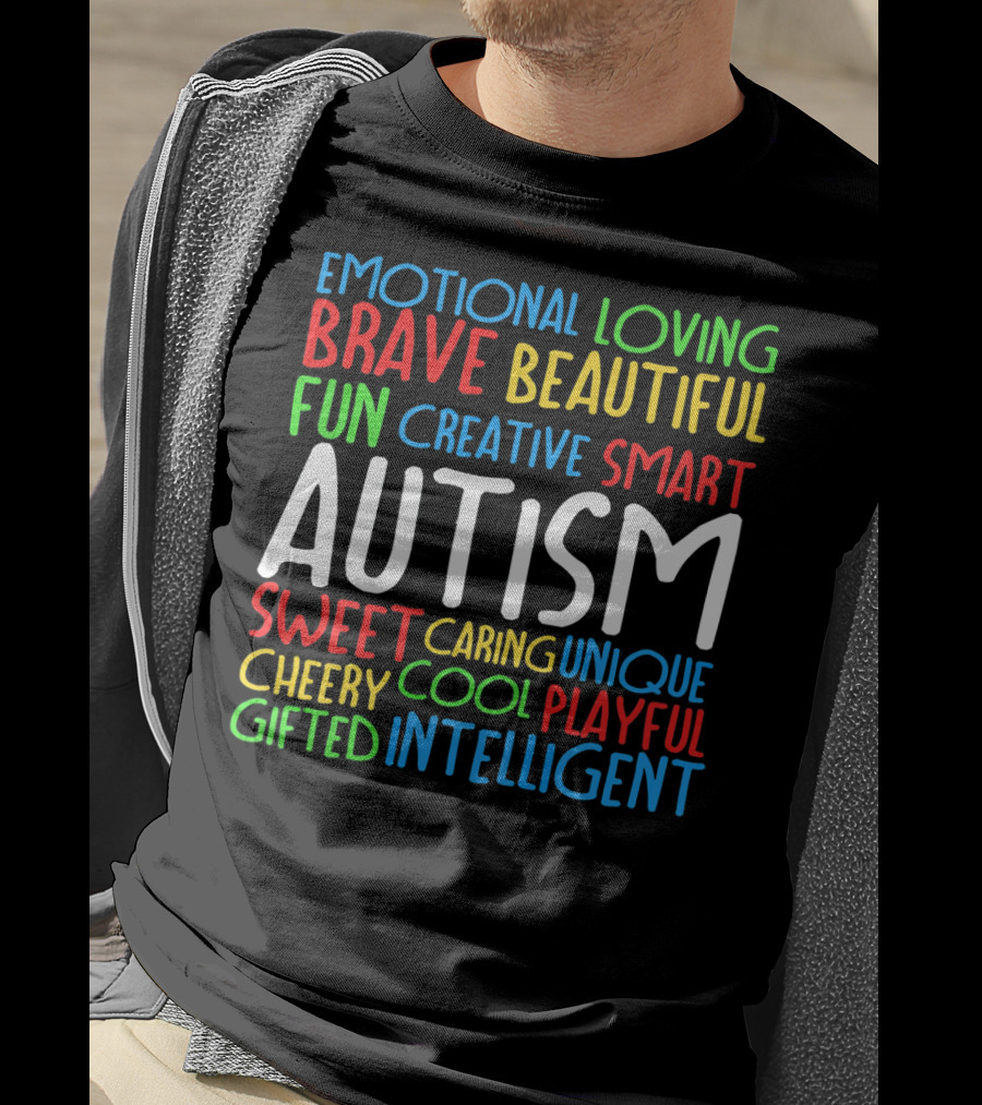 Emotional Loving Brave Beautiful Fun Creative Smart Autism Sweet Caring Unique Cheery Cool Playful Gifted Intelligent T-Shirt