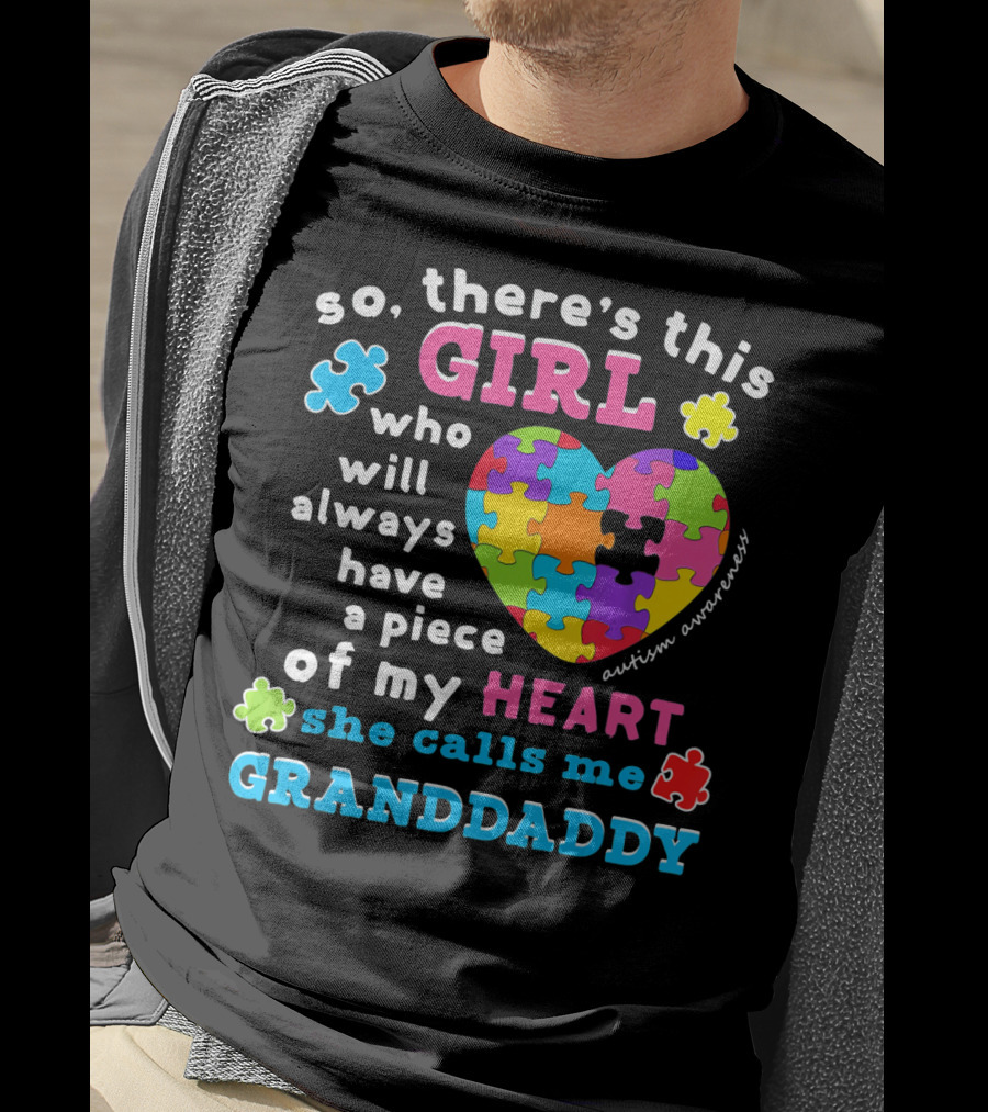 So There's This Girl Who Will Always Have A Piece Of My Heart She Calls Me Granddaddy Autism Awareness T-Shirt