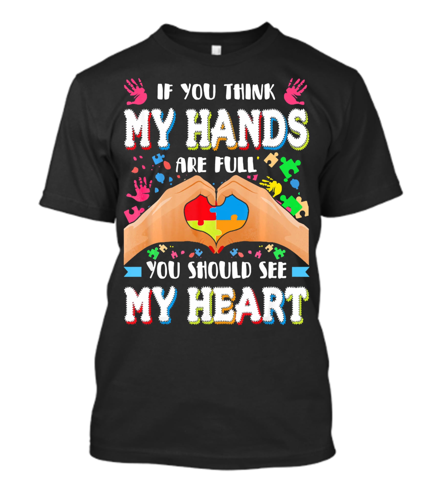 If You Think My Hands Are Full You Should See My Heart Autism Awareness Day Supportive Voice T-Shirt