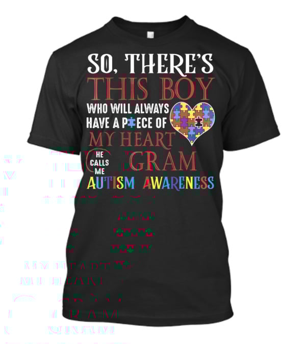 So There's This Boy Who Will Always Have A Piece Of My Heart He Calls Me Gram Autism Awareness T-Shirt