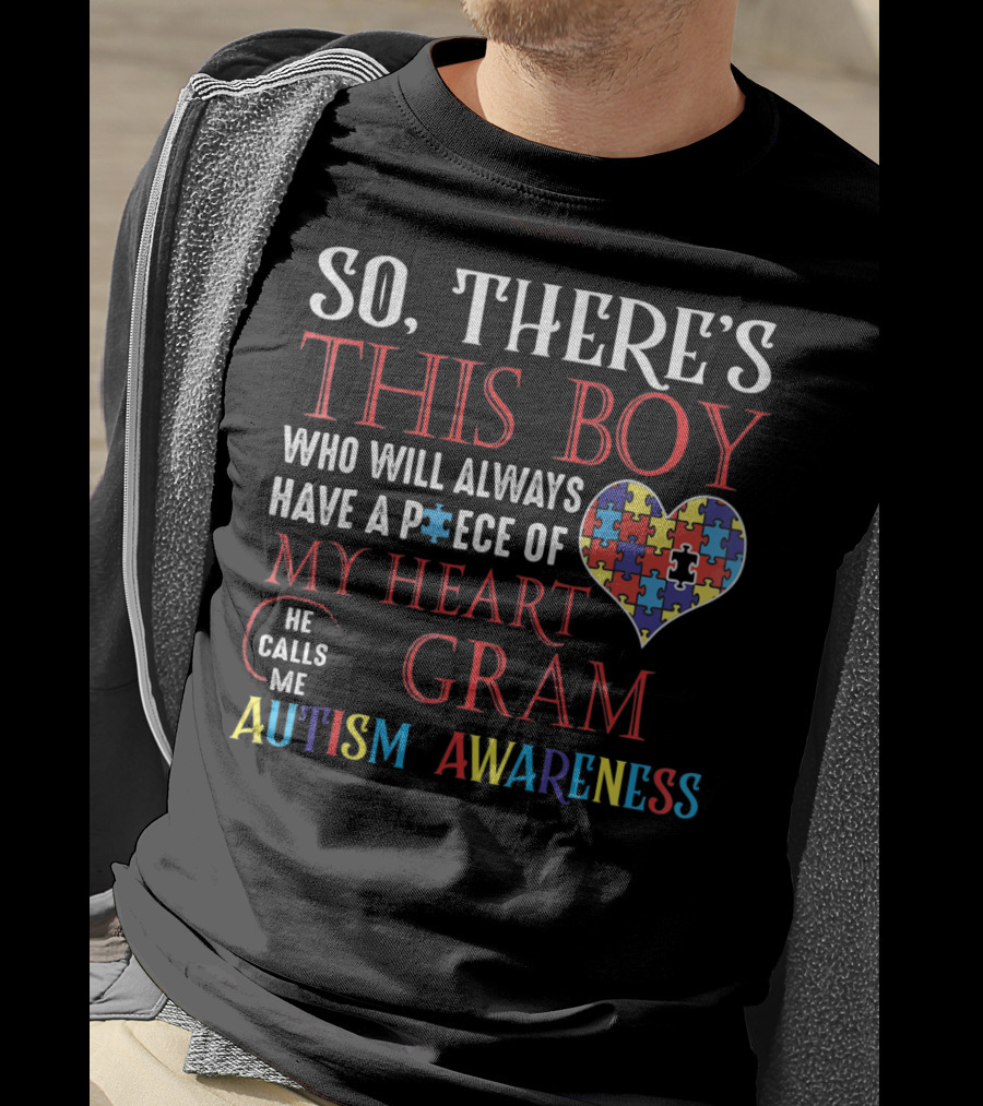So There's This Boy Who Will Always Have A Piece Of My Heart He Calls Me Gram Autism Awareness T-Shirt