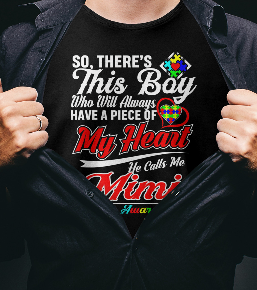 So There's This Boy Who Will Always Have A Piece Of My Heart He Calls Me Mimi Autism Awareness T-Shirt
