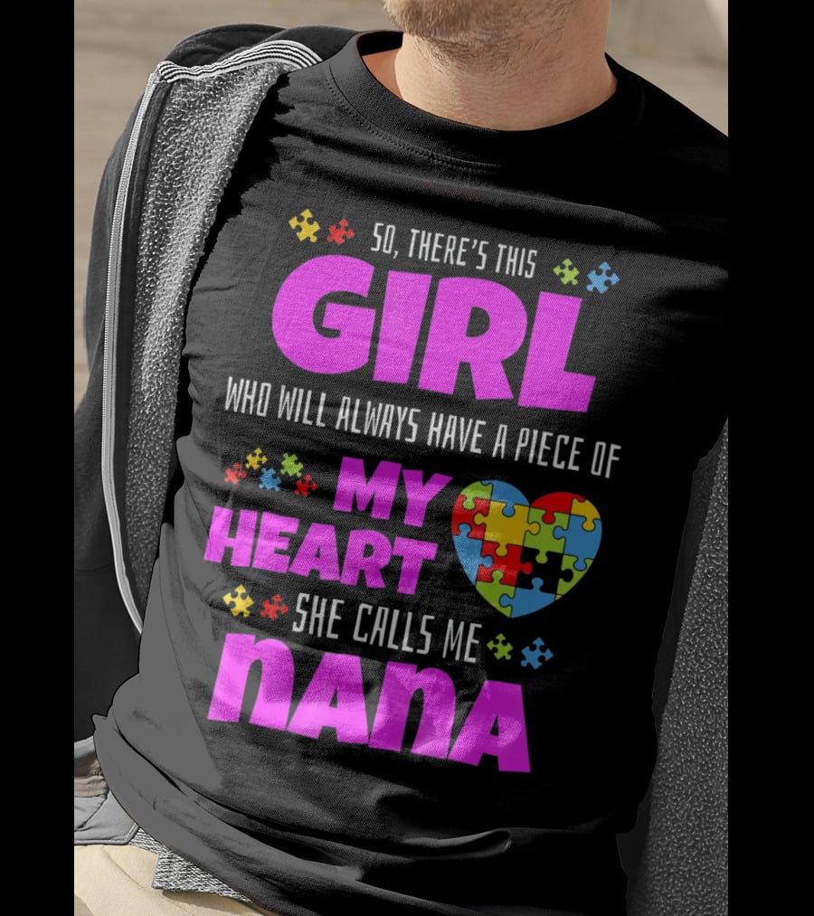 So There's This Girl Who Will Always Have A Piece Of My Heart She Calls Me Nana Autism Awareness T-Shirt
