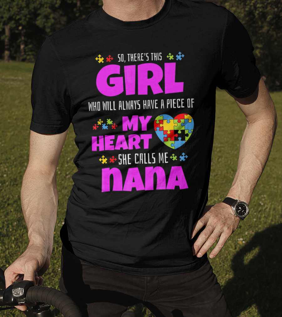 So There's This Girl Who Will Always Have A Piece Of My Heart She Calls Me Nana Autism Awareness T-Shirt