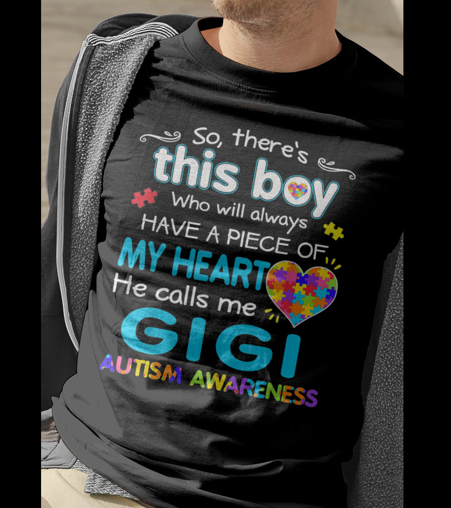 So There's This Boy Who Will Always Have A Piece Of My Heart He Calls Me Gigi Autism Awareness T-Shirt