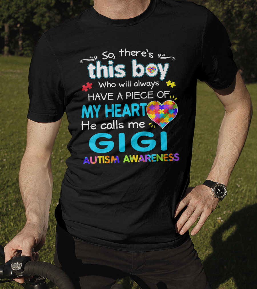 So There's This Boy Who Will Always Have A Piece Of My Heart He Calls Me Gigi Autism Awareness T-Shirt