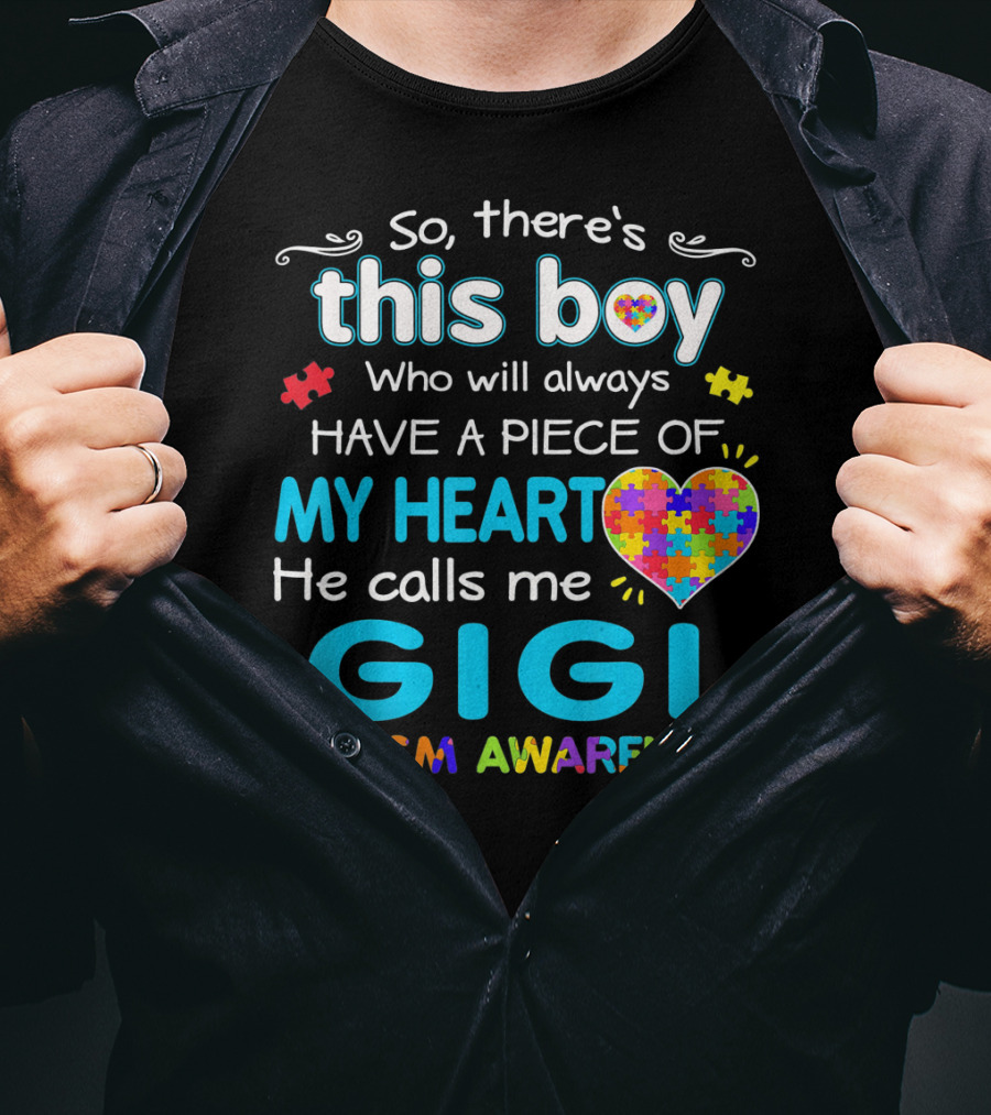 So There's This Boy Who Will Always Have A Piece Of My Heart He Calls Me Gigi Autism Awareness T-Shirt
