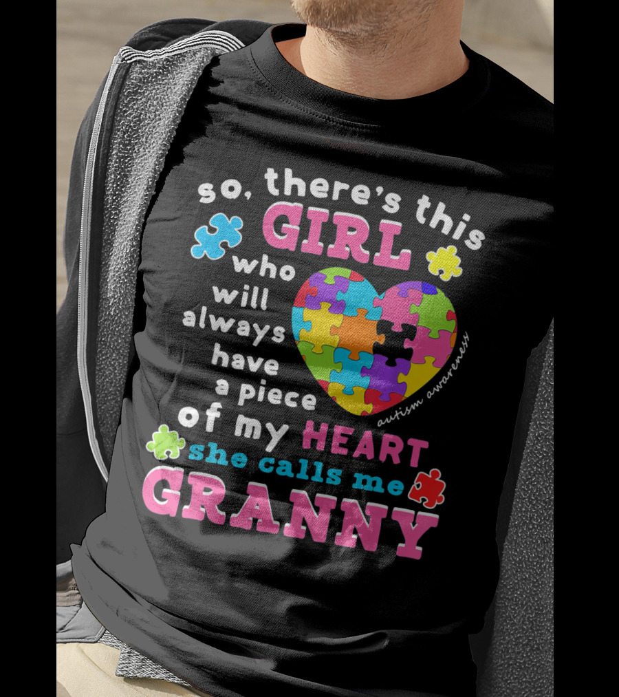 So There's This Girl Who Will Always Have A Piece Of My Heart She Calls Me Granny Autism Awareness Puzzle Heart T-Shirt