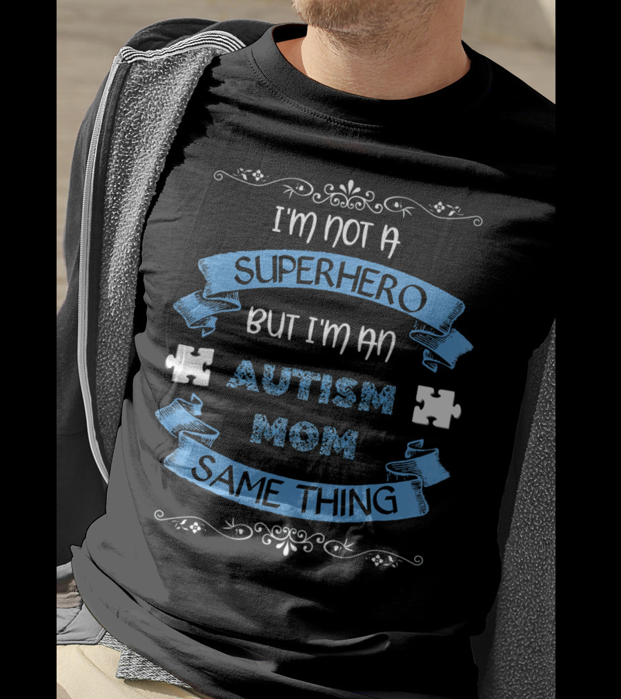 I'm Not A Superhero But I'm An Autism Mom Same Thing T-Shirt